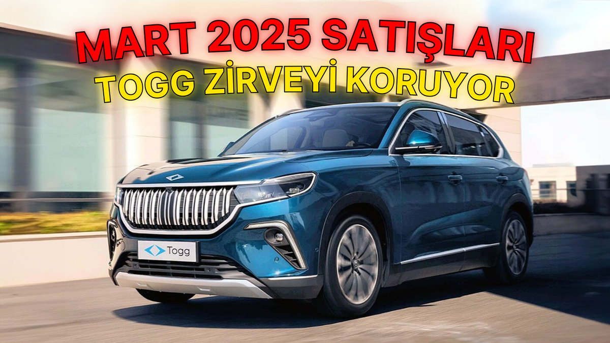 Mart 2025'te Elektrikli Araç Satışları - Togg Zirveyi Bırakmadı!