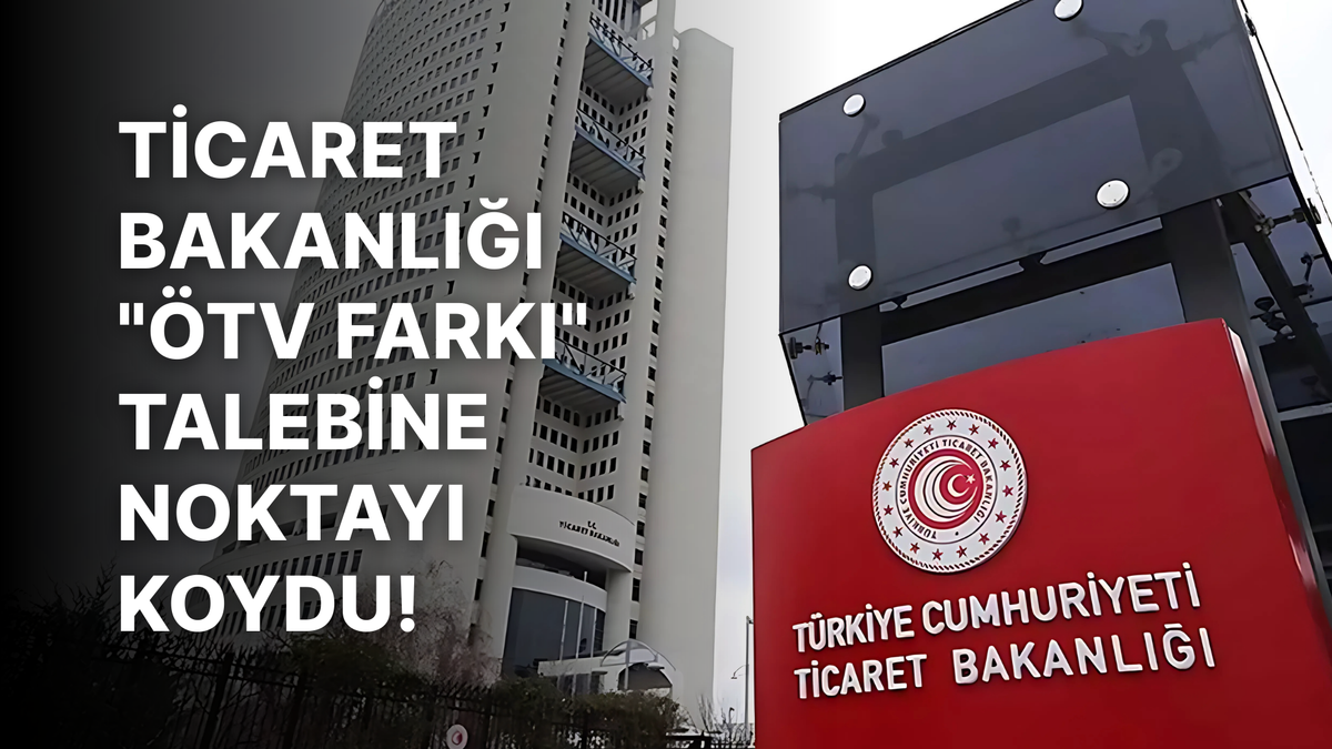 Aracınızı Aldıysanız Arkanıza Yaslanın: Ticaret Bakanlığı "ÖTV Farkı" Talebine Noktayı Koydu!