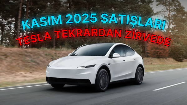 Kasım 2025'te Elektrikli Araç Satışları - Tesla Tekrardan Zirvede