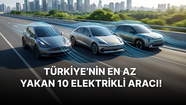 Menzil Değil Verimlilik Konuşuyoruz: Türkiye’nin En Az Yakan 10 Elektrikli Aracı!